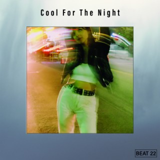 Cool For The Night Beat 22