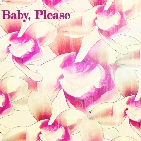 Baby, Please | Boomplay Music