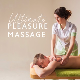 Ultimate Pleasure Massage: Calm and Soft Sounds for Best Massage in Your Life