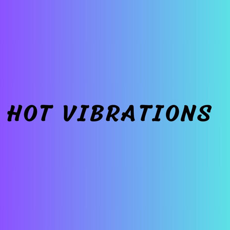 Hot Vibrations