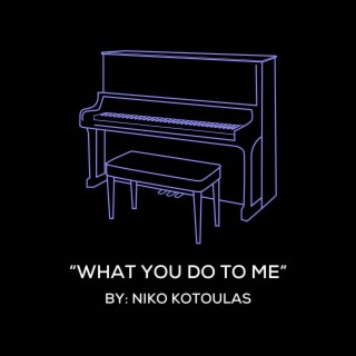 What You Do To Me (Original Piano Arrangement)