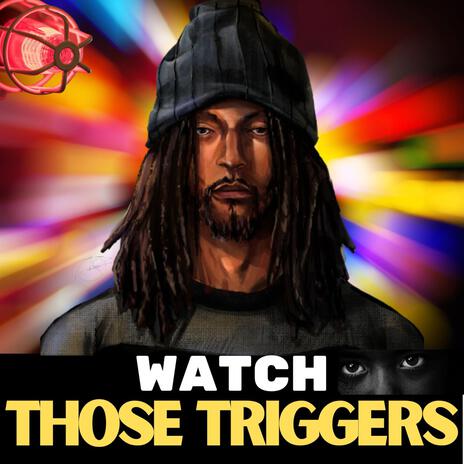 Watch Those Triggers | Boomplay Music