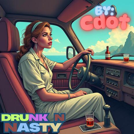 Drunk & Nasty | Boomplay Music