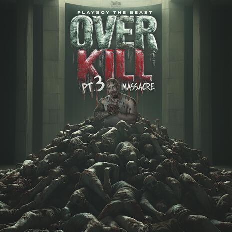 Over Kill Pt. 3 Massacre: Massacre | Boomplay Music