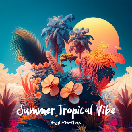 Summer Tropical Vibe | Boomplay Music