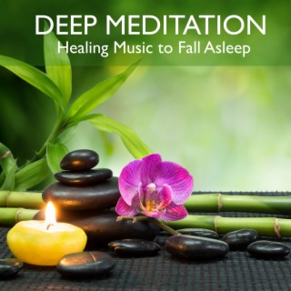 Deep Meditation - Healing Music to Fall Asleep