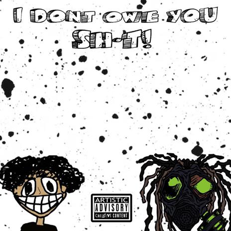 I DONT OWE YOU SHIT! ft. Anxrchy | Boomplay Music