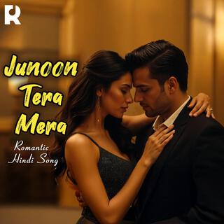 Junoon Tera Mera – A Passionate Love Song with Heartfelt Lyrics & Soulful Melodies.