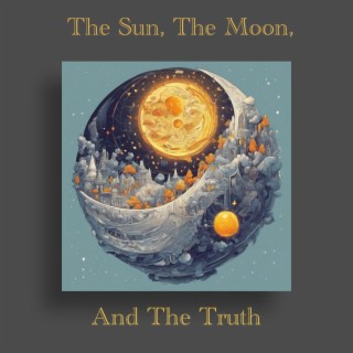 The Sun The Moon and The Truth