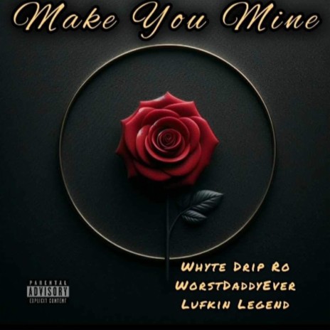 Make you mine ft. Whyte Drip Ro, Lufkin Legend & Dagger Beats