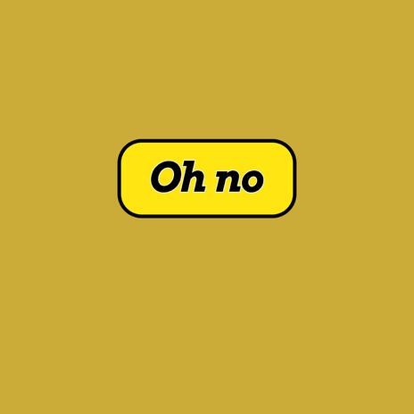 Oh no | Boomplay Music