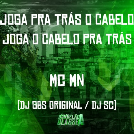 Joga pra Trás o Cabelo, Joga o Cabelo pra Trás ft. DJ GBS Original & DJ SC | Boomplay Music