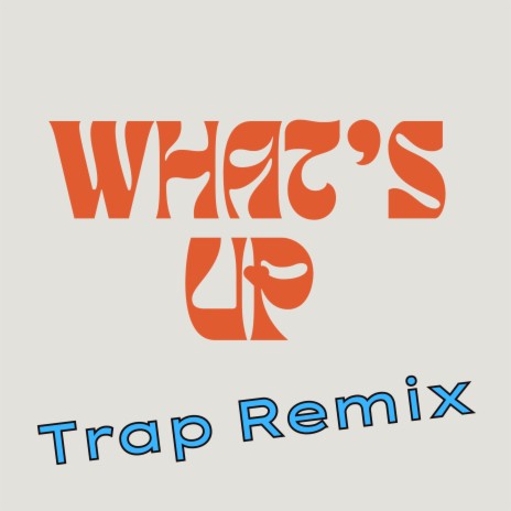 What's Up (Trap Remix) | Boomplay Music