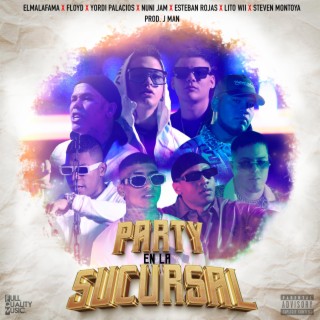 Party En La Sucursal ft. Yordi Palacios, Steven Montoya, Lito Wii, Floyd & Esteban Rojas lyrics | Boomplay Music