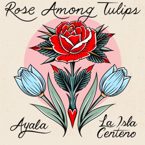 Rose Among Tulips ft. La Isla Centeno | Boomplay Music