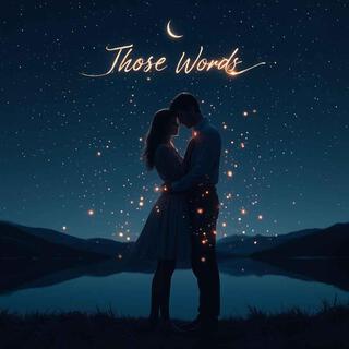 Those Words lyrics | Boomplay Music