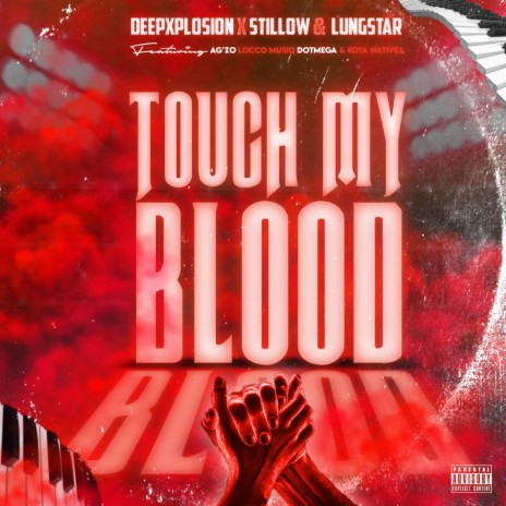 Touch My Blood ft. Stillow & Lungstar, Ag'zo, Locco Musiq, Dot Mega & Kota Natives | Boomplay Music