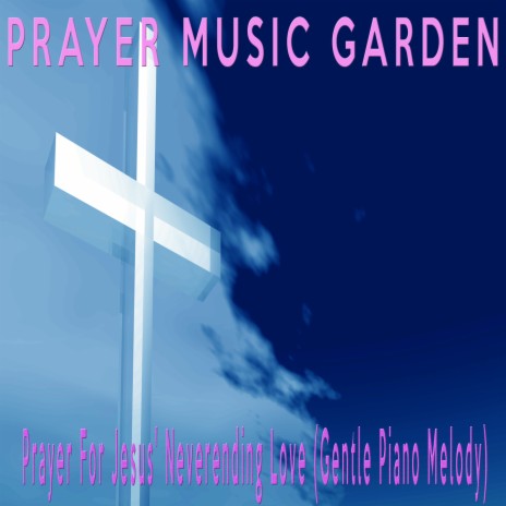 Prayer For Jesus' Neverending Love (Gentle Piano Melody) | Boomplay Music