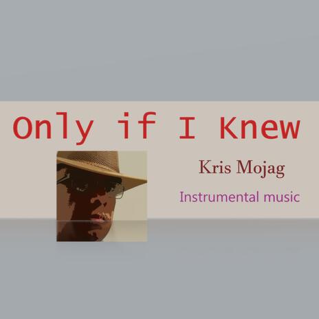 Only if I knew | Boomplay Music