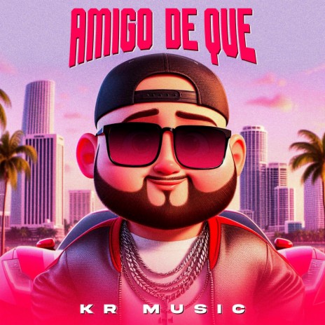 Amigo de que_K.R | Boomplay Music