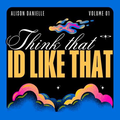 Think That I'd Like That | Boomplay Music