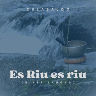 Es Riu es riu (River laughs)