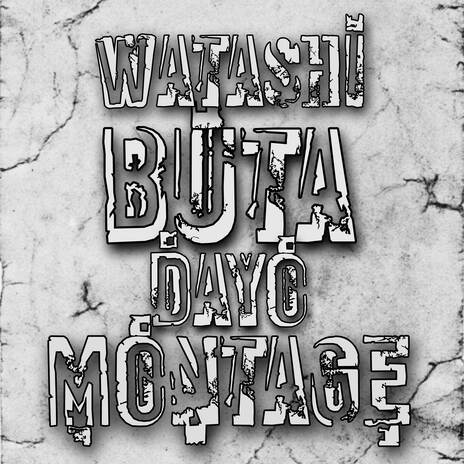 WATASHI BUTA DAYO MONTAGE MashUp | Boomplay Music