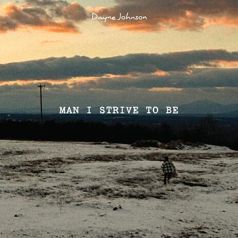 Man I Strive to Be | Boomplay Music