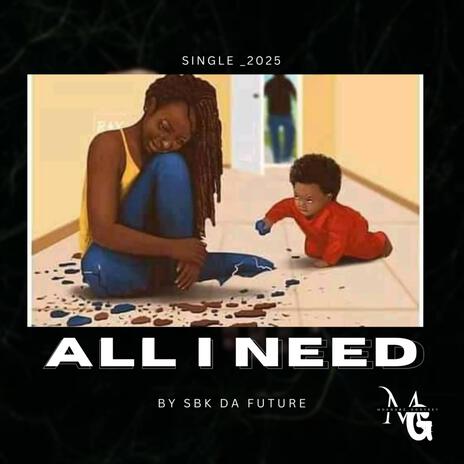 All I Need ft. SBK Da Future | Boomplay Music