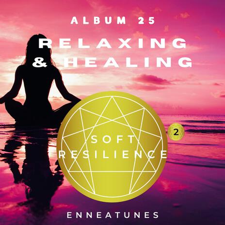 Soft Resilience (Relaxing & Healing Music for Enneagram Type Two)