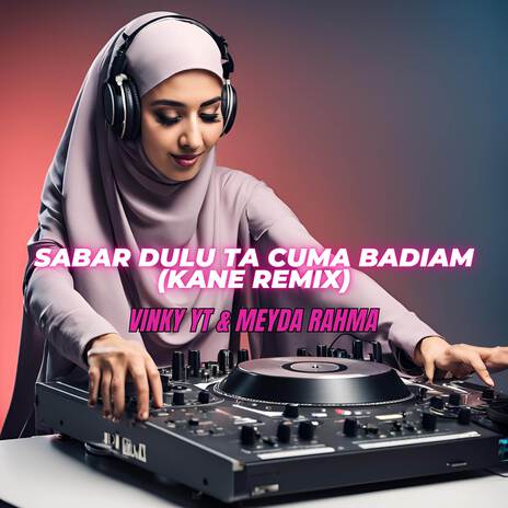 Sabar Dulu Ta Cuma Badiam (Kane Remix) ft. Meyda Rahma | Boomplay Music