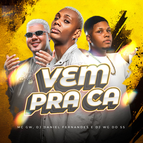 Vem Pra Ca ft. DJ WG DO SS & Mc Gw | Boomplay Music