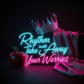 Rhythm Will Take Away Your Worries lyrics | Boomplay Music