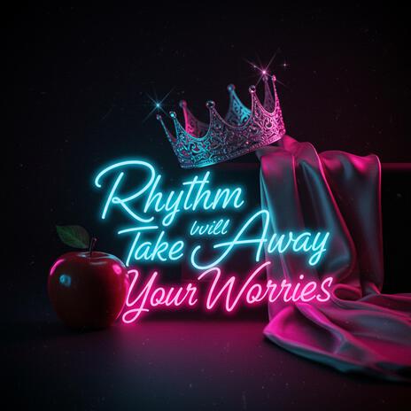 Rhythm Will Take Away Your Worries | Boomplay Music