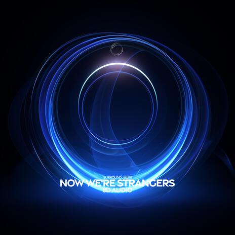 now we're strangers (8d audio) ft. (((())))