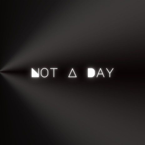 Not A Day | Boomplay Music