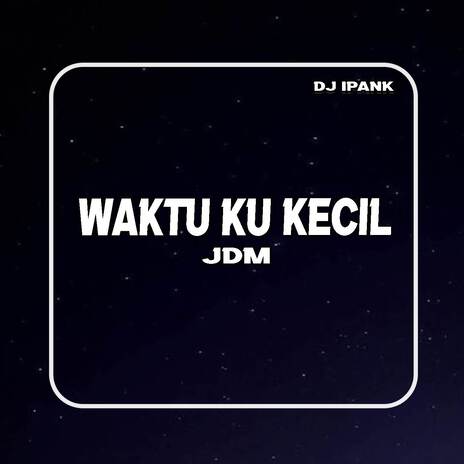 Waktu Ku Kecil JDM | Boomplay Music