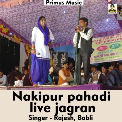 Nakipur Pahadi Live Jagran (Hindi Song) ft. Babli | Boomplay Music