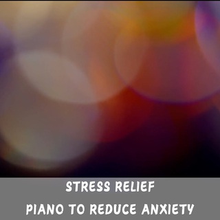 Stress Relief, Piano to Reduce Anxiety