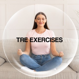TRE Exercises: Cleanse Yourself from Traumatic Experience, Deep Relaxation & Healing Music