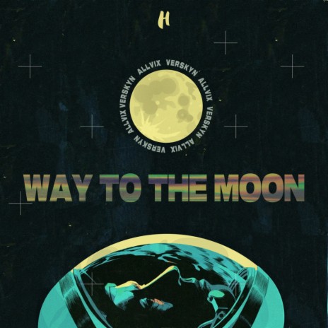 Way To The Moon (Original Mix) ft. Verskyn & Tinn | Boomplay Music