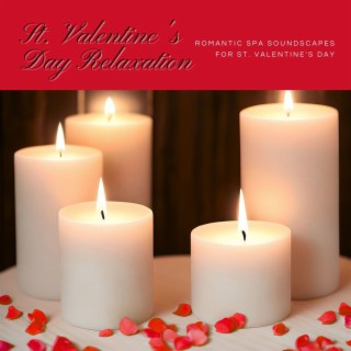 St. Valentine's Day Relaxation - Romantic Spa Soundscapes for St. Valentine's Day