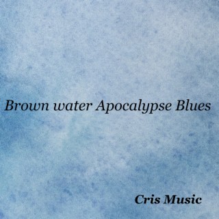 Brown Water Apocalypse Blues