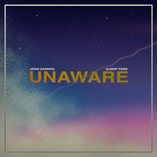 Unaware ft. Albert Posis lyrics | Boomplay Music
