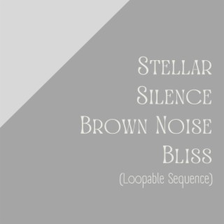 Stellar Silence Brown Noise Bliss (Loopable Sequence)