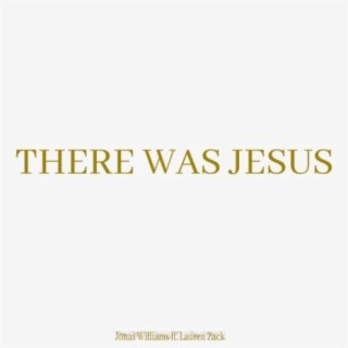 There Was Jesus (feat. Lauren Zack)