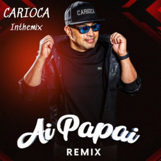 Ai Papai Macetei (CARIOCA REMIX)