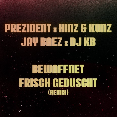 Bewaffnet Frisch Geduscht (Remix) ft. Hinz & Kunz, Jay Baez & DJ KB | Boomplay Music