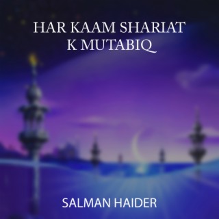 Har Kaam Shariat K Mutabiq