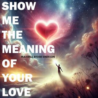 Show Me the Meaning of Your Love